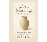 A New Marriage with the Same Man: Rebuilding Love After It All Falls Apart
