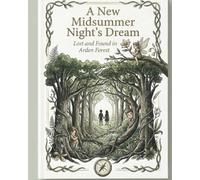 A New Midsummer Night's Dream: Lost and Found in Arden Forest
