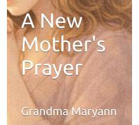 A New Mother's Prayer (Grandma Maryann)