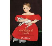 A New Nation of Goods: The Material Culture of Early America (Early American Studies)