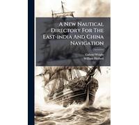 A New Nautical Directory For The East-india And China Navigation