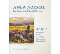 A New Normal: For Missional Small Groups: REACH: Reaching Every Available Community Household