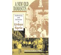 A New Old Damascus: Authenticity and Distinction in Urban Syria (Indiana Series in Middle East Studies)