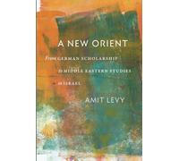 A New Orient: From German Scholarship to Middle Eastern Studies in Israel