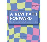 A New Path Forward-Participant Handbook: Developing Healthy Relationships for Life- Girl's Edition