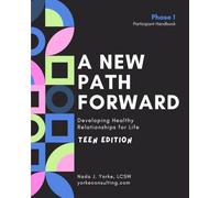 A New Path Forward-Teen Girl's Edition: Developing Healthy Relationships for Life- Participant Handbook