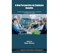 A New Perspective on Employee Benefits : Using Benefits Strategically to Create a Sustainable Competitive Advantage