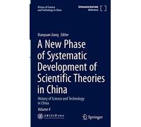 A New Phase of Systematic Development of Scientific Theories in China: History of Science and Technology in China Volume 4