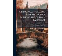 A New, Practical and Easy Method of Learning the German Language
