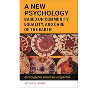 A New Psychology Based on Community, Equality, and Care of the Earth: An Indigenous American Perspective