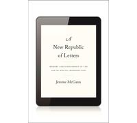 A New Republic of Letters : Memory and Scholarship in the Age of Digital Reproduction