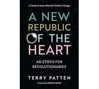 A New Republic of the Heart: Awakening into Evolutionary Activism. A Guide to Inner Work for Holistic Change (Sacred Activism)