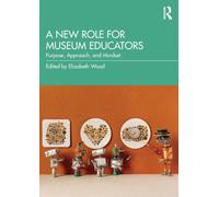 A New Role for Museum Educators : Purpose, Approach, and Mindset