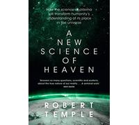 A New Science of Heaven: How the new science of plasma physics is shedding light on spiritual experience