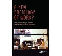 A New Sociology of Work? (Sociological Review Monographs)