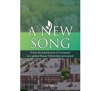 A New Song : From the backstreets of Liverpool to a global House Fellowship movement