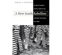 A New South Rebellion: The Battle against Convict Labor in the Tennessee Coalfields, 1871-1896 (Fred W. Morrison Series in Southern Studies)