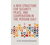 A New Structure for Security, Peace, and Cooperation in the Persian Gulf