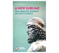 A New Sublime : Ten Timeless Lessons on the Classics