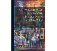 A New System Of Chemical Philosophy, Volumes 1-2