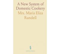 A New System of Domestic Cookery: Founded Upon Principles of Economy, and Adapted to the Use of Private Families