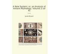 A New System; or, an Analysis of Antient Mythology. Volume 2 (of 6) (Classic Books)