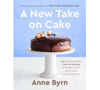 A New Take on Cake: 175 Beautiful, Doable Cake Mix Recipes for Bundts, Layers, Slabs, Loaves, Cookies, and More! A Baking Book