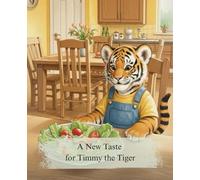 A New Taste for Timmy the Tiger: A Fun Picture Book for Picky Eaters Ages 3-6 About the Adventure of Trying New Foods (Cozy Tales)