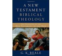 A New Testament Biblical Theology: The Unfolding of the Old Testament in the New by G K Beale (2011) Hardcover