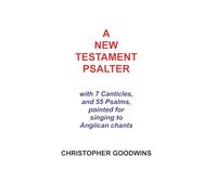 A NEW TESTAMENT PSALTER: With 7 Canticles and 55 Psalms, pointed for singing to Anglican chants