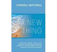 A New Thing: (Isaiah 43:19) Behold, I will do a new thing; now it shall spring forth; shall ye not know it? I will even make a way in the wilderness, and rivers in the desert.