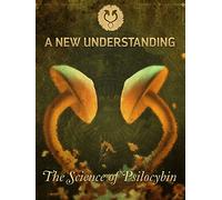 A New Understanding: the Science of Psilocybin