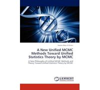 A New Unified MCMC Methods Toward Unified Statistics Theory by MCMC: A New Philosophy of Unified MCMC Methods and Theory Toward Unified Statistics Theory by MCMC