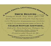 A New Useful and Complete System of Drum Beating (Translated): Including the Reveille, Troop, Retreat, Officer's Calls, Signals, Salutes, and the whole of the Camp duty