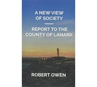 A New View of Society / Report to the County of Lanark