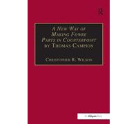 A New Way of Making Fowre Parts in Counterpoint by Thomas Campion: and Rules how to Compose by Giovanni Coprario (Music Theory in Britain, 1500-1700: Critical Editions)