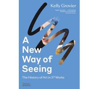A New Way of Seeing: The History of Art in 57 Works
