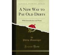 A New Way to Pay Old Debts: With Introduction and Notes (Classic Reprint)
