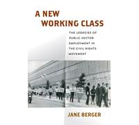 A New Working Class : The Legacies of Public-Sector Employment in the Civil Rights Movement