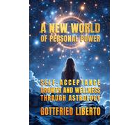 A New World of Personal Power: Self-Acceptance, Growth and Wellness through Astrology (Infinity Astrology)