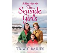 A New Year for The Seaside Girls: A heartwarming historical saga from Tracy Baines
