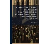A New Year's Sermon, Delivered in Granville, Licking County, Ohio, on the First Sabbath of January, 1849
