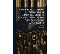 A New Year's Sermon, Delivered in Granville, Licking County, Ohio, on the First Sabbath of January, 1849