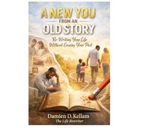 A New You From An Old Story: Re-Writing Your Life Without Erasing Your Past