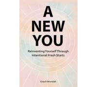 A New You: Reinventing Yourself Through Intentional Fresh Starts