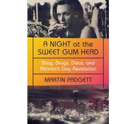 A Night at the Sweet Gum Head: Drag, Drugs, Disco, and Atlanta's Gay Revolution