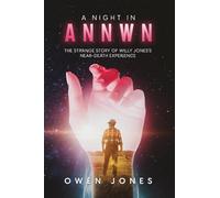 A Night in Annwn: The Strange Story of Old Willy Jones's Near-Death Experience: 1 (Annwn - Heaven)
