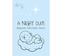 A Night Out! Babysitter Information Sheets: Babysitter Information Sheets | Enjoy a night on the town without having to worry about the babysitter | 6x9 inches, 100 pages | 50 information sheets