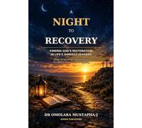 A Night to Recovery: Finding God’s Restoration in Life’s Darkest Seasons: From Brokenness to Restoration Through the Power of God’s Visitation