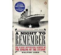A Night to Remember: The Classic Bestselling Account of the Sinking of the Titanic by Lavery, Brian, Fellowes, Julian, Lord, Walter (April 5, 2012) Paperback